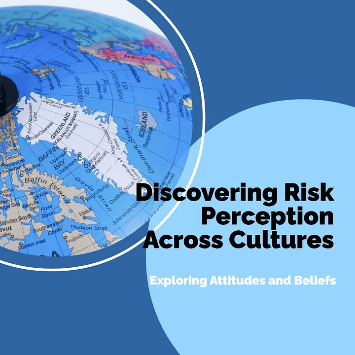 Cultural Perspectives on Risk: Exploring Risk Perception and Attitudes